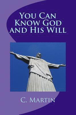 C. Alan Martin - You Can Know God and His Will, Häftad