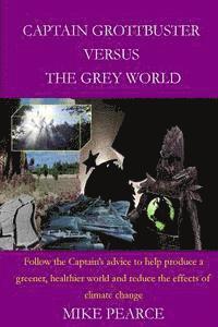 Mike Pearce - Captain Grottbuster versus the Grey World: Follow the Captain's advice to help produce a greener, healthier world and reduce the effects of climate ch, Häftad. Tillgänglighet: Lägg i varukorg