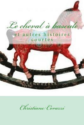 Christiane Corazzi, Livio Editions - Le cheval à bascule et autres histoires courtes, Häftad. Tillgänglighet: Lägg i varukorg