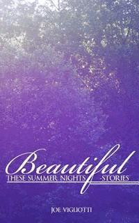 Joe Vigliotti - Beautiful, These Summer Nights: Stories, Häftad