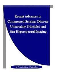 Air Force Institute of Technology, Penny Hill Press Inc - Recent Advances in Compressed Sensing: Discrete Uncertainty Principles and Fast Hyperspectral Imaging, Häftad