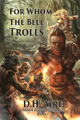 D. H. Aire - For Whom the Bell Trolls: Hands of the Highmage, Book 1, Häftad. Tillgänglighet: Lägg i varukorg