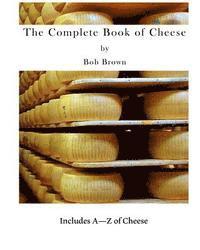 Bob Brown - The Complete Book of Cheese: Include A to Z of Cheese, Häftad