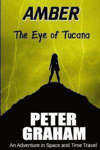 Peter Graham - Amber: The Eye of Tucana: An Adventure in Time and Space, Häftad