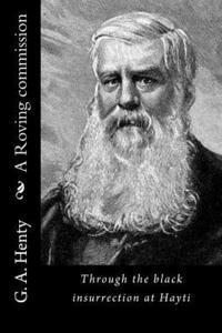 G. a. Henty - A Roving commission: Through the black insurrection at Hayti, Häftad. Tillgänglighet: Lägg i varukorg