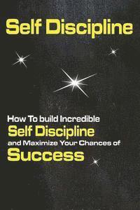 Peter Jenner - Self Discipline: How To build Incredible Self Discipline and Maximize Your Chances of Success, Häftad. Tillgänglighet: Lägg i varukorg