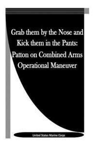 United States Marine Corps, Penny Hill Press Inc - Grab them by the Nose and Kick them in the Pants: Patton on Combined Arms Operational Maneuver, Häftad. Tillgänglighet: Lägg i varukorg