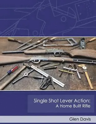 Glen Davis - Single Shot Lever Action: A Home Built Rifle, Häftad. Tillgänglighet: Lägg i varukorg