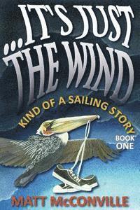 Matt McConville - ...It's Just The Wind: Kind of a Sailing Story, Häftad. Tillgänglighet: Lägg i varukorg