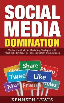 Kenneth Lewis - Social Media Domination: Master Social Media Marketing Strategies with Facebook, Twitter, YouTube, Instagram and LinkedIn: Free Bonus Preview o, Häftad. Tillgänglighet: Lägg i varukorg
