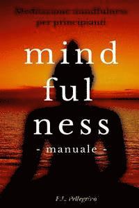 Pierluigi Tamanini, P. L. Pellegrino - Mindfulness: metodo pratico per principianti interessati a provare le tecniche Mindfulness: meditazione, consapevolezza, ascolto de, Häftad. Tillgänglighet: Lägg i varukorg