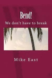 Mike East - Bend!: We don't have to break, Häftad