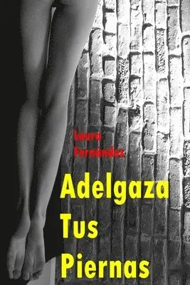 Laura Fernandez - Adelgaza Tus Piernas, Häftad. Tillgänglighet: Lägg i varukorg