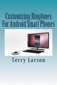 Terry Larson, Ginny Larson - Customizing Ringtones For Android Smart Phones: How To Customize A Ringtone And Upload It To Your Android Smart Phone, Häftad. Tillgänglighet: Lägg i varukorg
