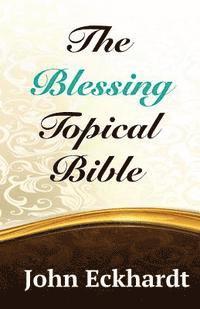 John Eckhardt - The Blessing Topical Bible, Häftad