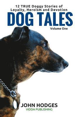 John Hodges - Dog Tales: 12 TRUE Dog Stories of Loyalty, Heroism and Devotion, Häftad. Tillgänglighet: Lägg i varukorg