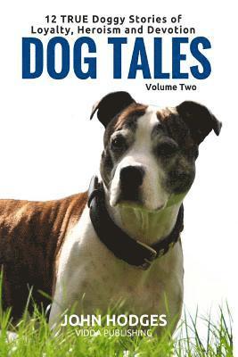John Hodges - Dog Tales Vol 2: 12 TRUE Dog Stories of Loyalty, Heroism and Devotion + FREE Easy Doggy Health book, Häftad. Tillgänglighet: Lägg i varukorg