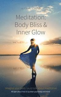Katrin Jonas - Meditation: Body Bliss & Inner Glow: 48 Q&A about how to quieten your body and mind, Häftad. Tillgänglighet: Lägg i varukorg