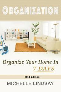 Michelle Lindsay - Organization: Declutter & Organize Your Home In 7 Days!, Häftad. Tillgänglighet: Lägg i varukorg