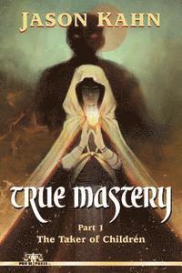 Jason Kahn - True Mastery: Part 1-The Taker of Children, Häftad. Tillgänglighet: Lägg i varukorg
