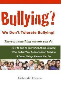 Deborah Thorne - Bullying? We Don't Tolerate Bullying!: There is something parents can do, Häftad. Tillgänglighet: Lägg i varukorg