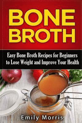 Emily Morris - Bone Broth: Easy Bone Broth Recipes for Beginners to Lose Weight and Improve Your Health, Häftad. Tillgänglighet: Lägg i varukorg