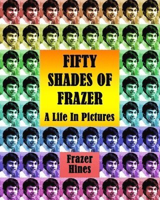 Frazer Hines - Fifty Shades of Frazer: A Life In Pictures, Häftad. Tillgänglighet: Lägg i varukorg
