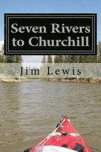 Jim Lewis - Seven Rivers to Churchill, Häftad