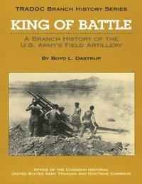Boyd L. Dastrup - King of Battle: A Branch History of the U.S. Army's Field Artillery, Häftad. Tillgänglighet: Lägg i varukorg