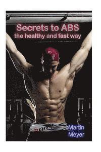 Martin Meyer - Secret to ABS: The healthy and fast way, Häftad