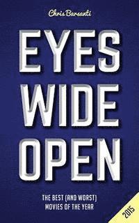 Chris Barsanti - Eyes Wide Open 2015: The Year's Best (and Worst) Movies, Häftad