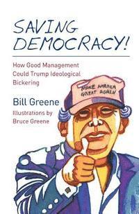 Bill Greene - Saving Democracy!: How Good Management Could Trump Ideological Bickering, Häftad. Tillgänglighet: Lägg i varukorg