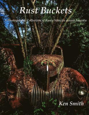 Ken Smith - Rust Buckets: A Photographic Collection of Cars and Trucks across America, Häftad. Tillgänglighet: Lägg i varukorg