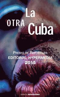 Hypermedia Ediciones, Hypermedia Ediciones - La otra Cuba: Premio de Reportajes Editorial Hypermedia 2015, Häftad