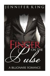 Jennifer King - A Billionaire Romance: Finger on the Pulse, Häftad