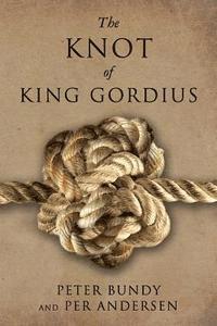 Per Andersen, Peter Bundy - The Knot of King Gordius, Häftad. Tillgänglighet: Lägg i varukorg