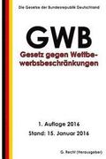 Gesetz gegen Wettbewerbsbeschränkungen (GWB), 1. Auflage 2016