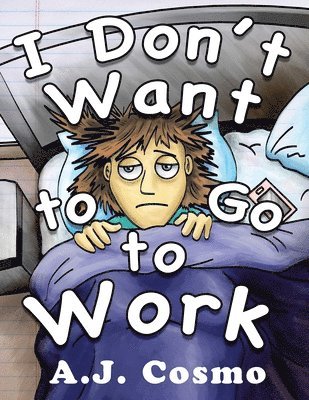 A. J. Cosmo - I Don't Want to Go to Work, Häftad. Tillgänglighet: Lägg i varukorg