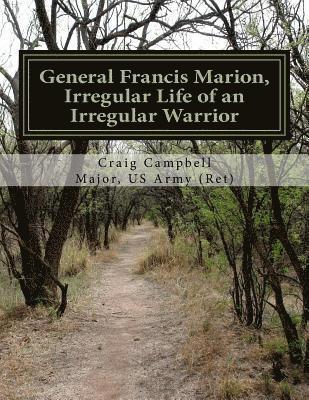 Craig Campbell - General Francis Marion, Irregular Life of an Irregular Warrior, Häftad