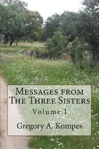 Gregory a. Kompes - Messages from The Three Sisters: Volume I, Häftad. Tillgänglighet: Lägg i varukorg