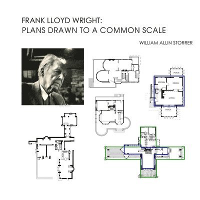 William Allin Storrer - Frank Lloyd Wright: Plans Drawn to a Common Scale, Häftad. Tillgänglighet: Lägg i varukorg
