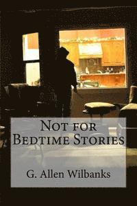 G. Allen Wilbanks - Not for Bedtime Stories, Häftad. Tillgänglighet: Lägg i varukorg