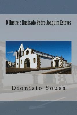 Dionísio Sousa - O Ilustre e Ilustrado Padre Joaquim Esteves, Häftad. Tillgänglighet: Lägg i varukorg