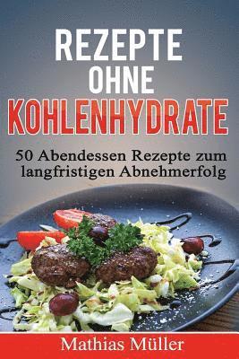 Mathias Muller - Rezepte ohne Kohlenhydrate - 50 Abendessen-Rezepte zum langfristigen Abnehmerfolg, Häftad