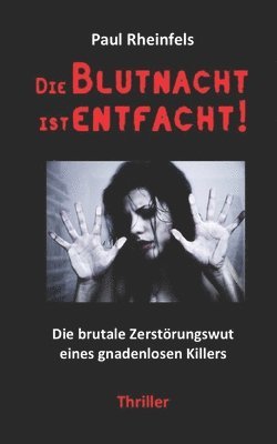 Paul Rheinfels - Die Blutnacht ist entfacht!: Die brutale Zerstörungswut eines gnadenlosen Killers, Häftad. Tillgänglighet: Lägg i varukorg