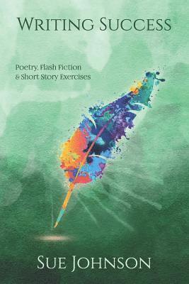 Sue Johnson - Writing Success: poetry, flash fiction & short story exercises, Häftad