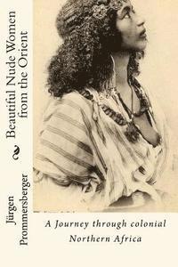 Jurgen Prommersberger - Beautiful Nude Women from the Orient: A Journey through colonial Northern Africa, Häftad. Tillgänglighet: Lägg i varukorg