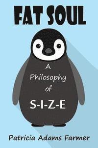 Patricia Adams Farmer - Fat Soul: A Philosophy of S-I-Z-E, Häftad
