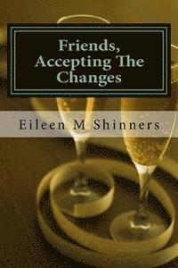 Eileen M. Shinners - Friends, Accecting The Changes: Journey, Häftad