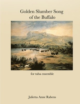 Julietta Anne Rabens - Golden Slumber Song of the Buffalo: for tuba ensemble, Häftad. Tillgänglighet: Lägg i varukorg